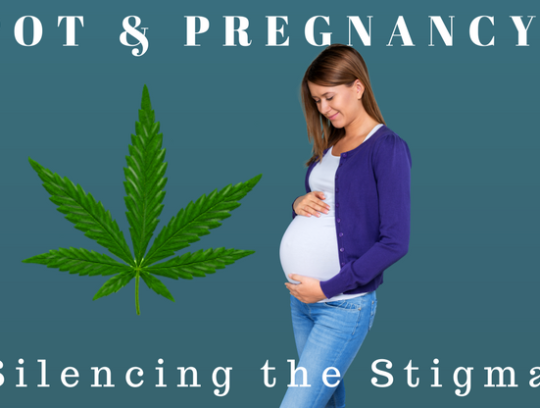 Pot & Pregnancy: Silencing the Stigma